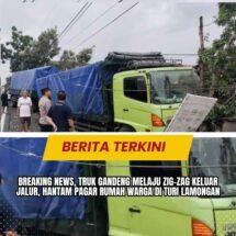 Breaking News, Truk Gandeng Melaju Zig-Zag Keluar Jalur, Hantam Pagar Rumah Warga di Turi Lamongan